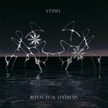 VESSEL - Reflection Synthesis (Explicit)
