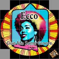 Ecco - Give Me Some Groove