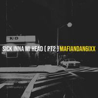 Mafiandan6ixx - Sick Inna Mi Head, Pt. 2 (Explicit)
