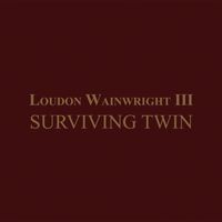 Loudon Wainwright III - Surviving Twin