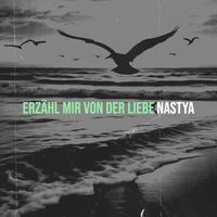 NASTYA - Erzähl Mir Von Der Liebe
