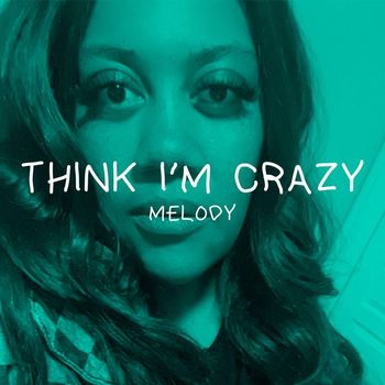Melody - Think I'm Crazy