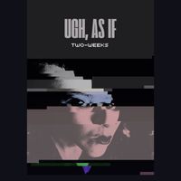 Two-Weeks - Ugh, as If