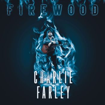 Charlie Farley - Firewood (Explicit)