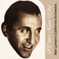 Abe Lyman's California Orchestra - I Don't Know Why