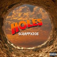 Scrappxzoe - HOLES (Explicit)