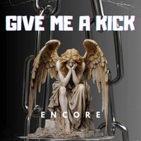 ENCORE - Give Me a Kick