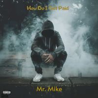 Mr. Mike - How Do I Get Paid (Explicit)