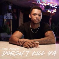 Mike Parker - Doesn't Kill Ya