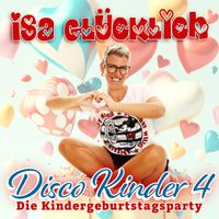Isa Glücklich - Disco Kinder 4 - Kindergeburtstagsparty