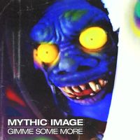 Mythic Image - Gimme Some More (Explicit)
