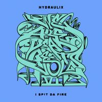 Hydraulix - I Spit Da Fire