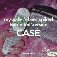 CASE - My Wallets Been Spiked (Extended)