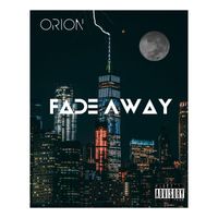 Orion - Fade Away (Explicit)