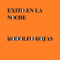 rodolfo rojas - Exito En La Noche