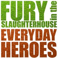 Fury In The Slaughterhouse - Everyday Heroes