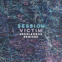 Session Victim - Needledrop Remixed