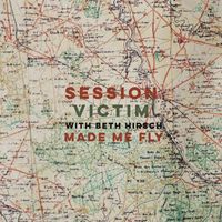 Session Victim, Beth Hirsch - Made Me Fly