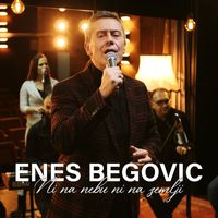 Enes Begovic - Ni na nebu ni na zemlji