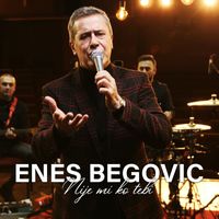 Enes Begovic - Nije mi ko tebi