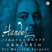 Sir Malcolm Sargent - Early Music Log – Handel: "Israel in Egypt" (2024 Remaster)