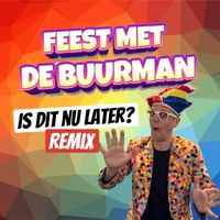 Feest met de Buurman - Is Dit Nu Later (Remix)