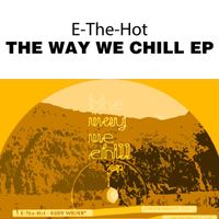 E-The-Hot - The Way We Chill