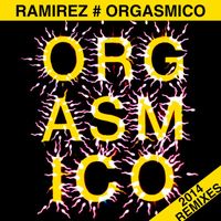 Ramirez - Orgasmico (2014 Remixes)