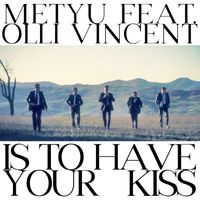 Metyu - Is to Have Your Kiss