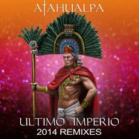 Atahualpa - Ultimo Imperio (2014 Remixes)