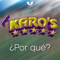 Grupo Karo's - ¿Por qué?
