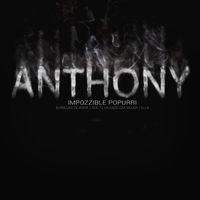 Anthony - Impozzible Popurri: Burbujas De Amor / Que Te Ha Dado Esa Mujer / Ella
