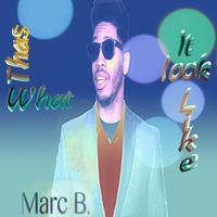 Marc B - Thas What It Look Like (Explicit)