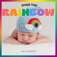 Lullabies - Over the Rainbow: Lullabies for Babies