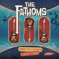 The Fathoms - Hard To Fathom / Funny Farm