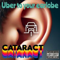 Cataract - Uber to Your Earlobe (Explicit)