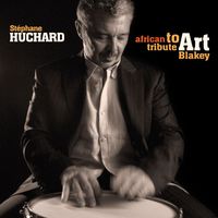 Stéphane Huchard - African Tribute To Art Blakey