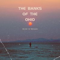 Mick O'Regan - The Banks of the Ohio