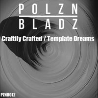 Polzn Bladz - Craftily Crafted / Template Dreams (Extended Mix)
