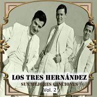Los Tres Hernández - Los Tres Hernández - Sus Mejores Canciones, Vol. 2