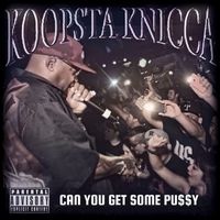 Koopsta Knicca - Can You Get Some Pu$$y (Explicit)