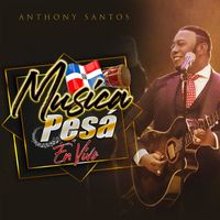 Anthony Santos - Música Pesá (En Vivo)