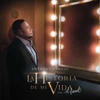 Anthony Santos - La Historia De Mi Vida: El Final, Vol. 1