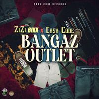 Zizi 6ixx & Cash Code - Bangaz Outlet (Explicit)