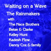 The Rainmakers - Waiting on a Wave (feat. The Nace Brothers, Betse & Clarke, Kelley Hunt, Kadesh Flow & Danny Cox & Family)