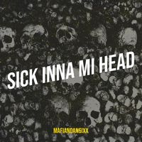 Mafiandan6ixx - Sick Inna Mi Head (Explicit)