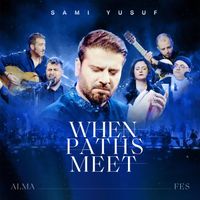 Sami Yusuf - Alma: When Paths Meet