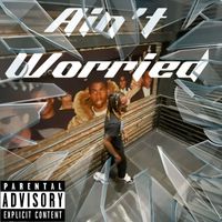 DEZ - Ain’t Worried (Explicit)