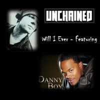 Unchained - Will I Ever (feat. Danny Boy) (Explicit)
