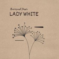 Lady White - Flowers and Paper